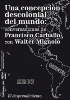 Una concepción descolonial del mundo: Conversaciones de francsico carballo con Walter Mignolo