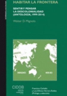 Habitar la frontera (antologia, 1999-2014): sentir y pensar la descolonialidad