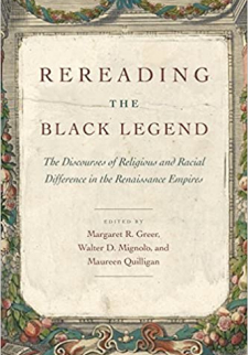 Rereading the Black Legend: The Discourses of Religious and Racial Difference in the Renaissance Empires 
